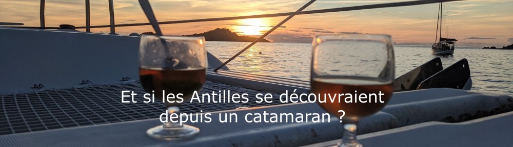 Et si les Antilles se découvraient depuis un catamaran ?